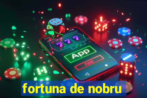 fortuna de nobru